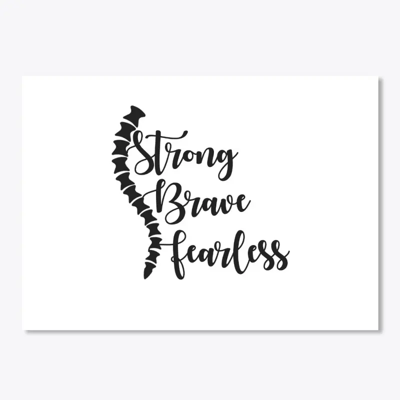 Scoliosis - Strong Brave Fearless